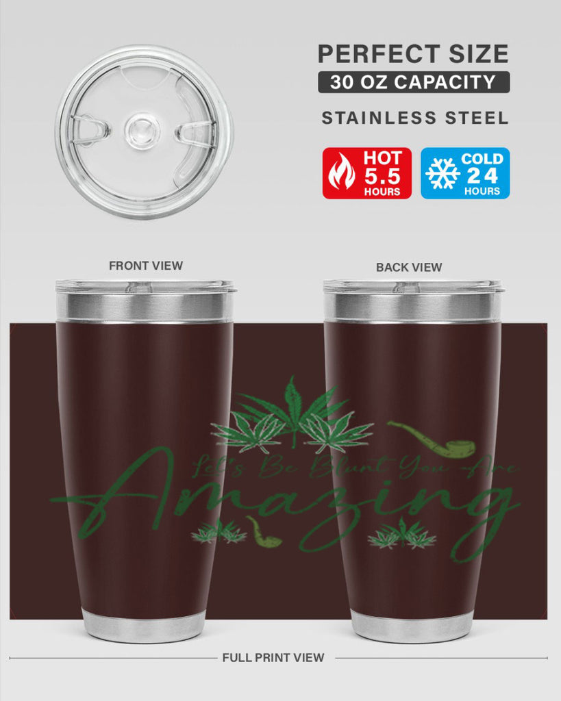 Lets Be Blunt You Are Amazing Sublimation 182#- marijuana- Tumbler