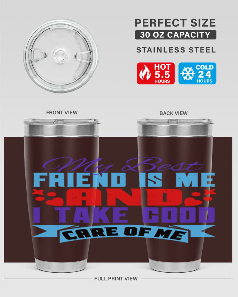 My best friend is me and I take good care of me Style 80#- Best Friend- Tumbler