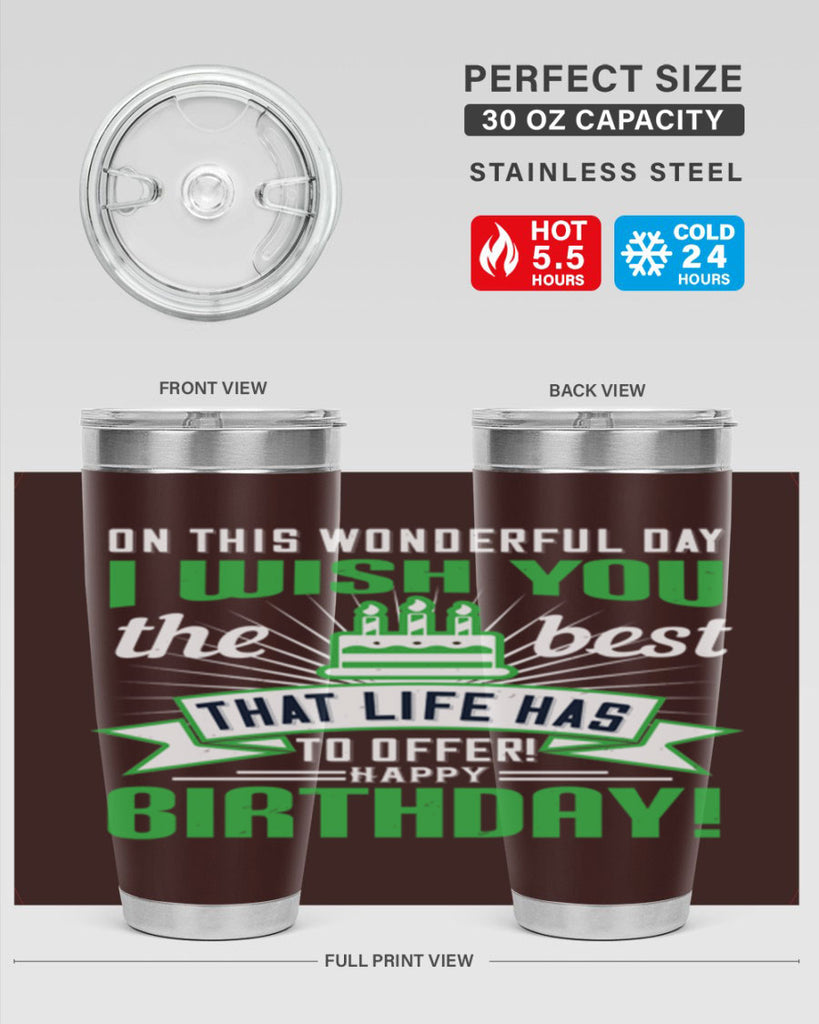 On this wonderful day I wish you the best that life has to offer Happy birthday Style 49#- birthday- tumbler