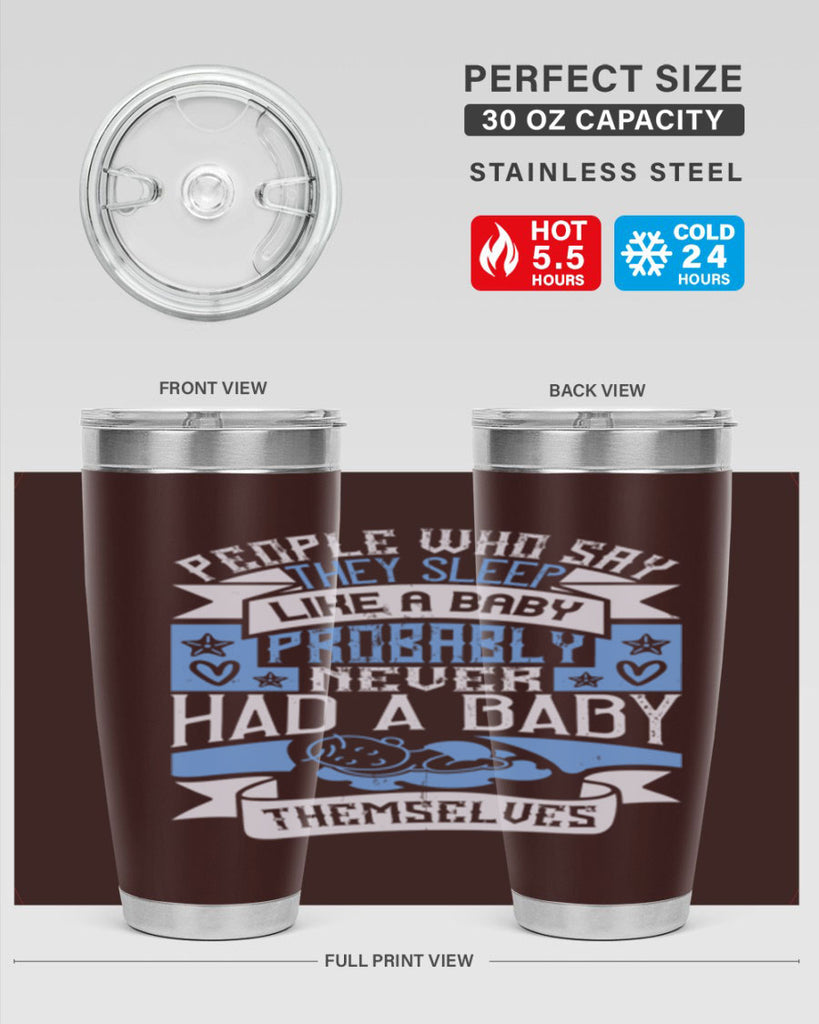 People who say they sleep like a baby probably never had a baby themselves Style 111#- baby- tumbler