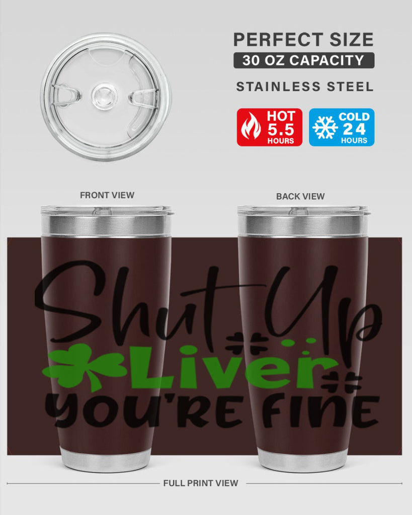 Shut Up Liver Youre Fine Style 146#- St Patricks Day- Tumbler