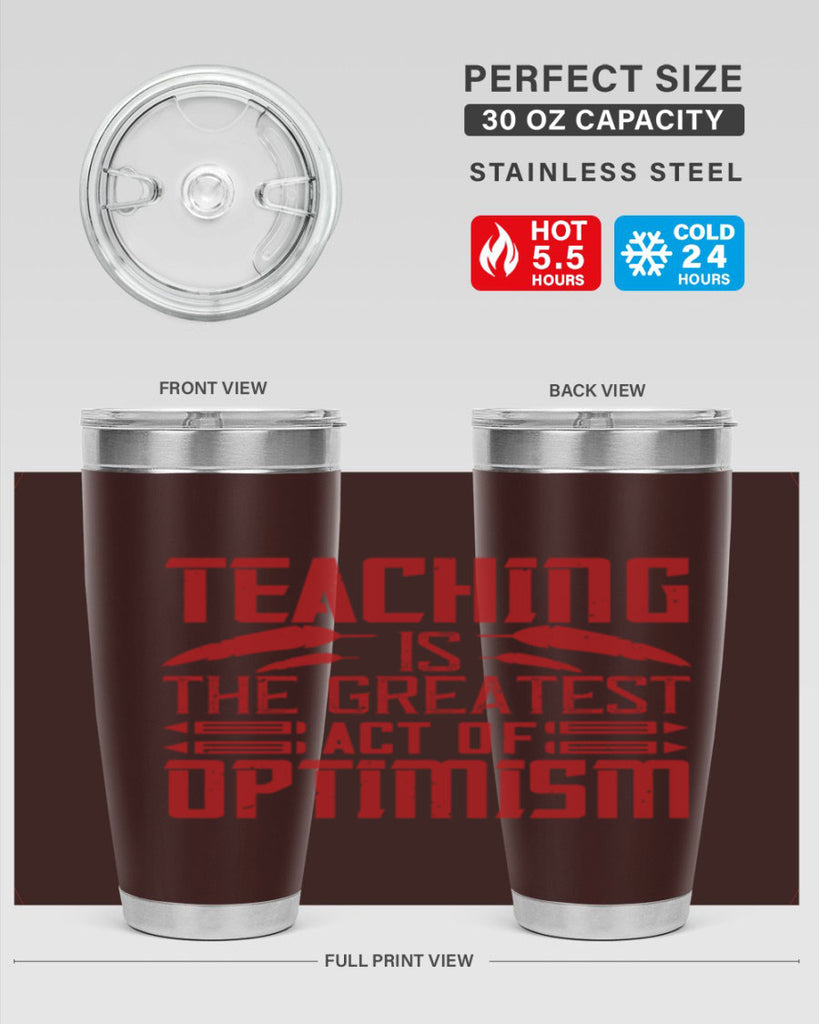 Teaching is the greatest act of optimism Style 8#- teacher- tumbler