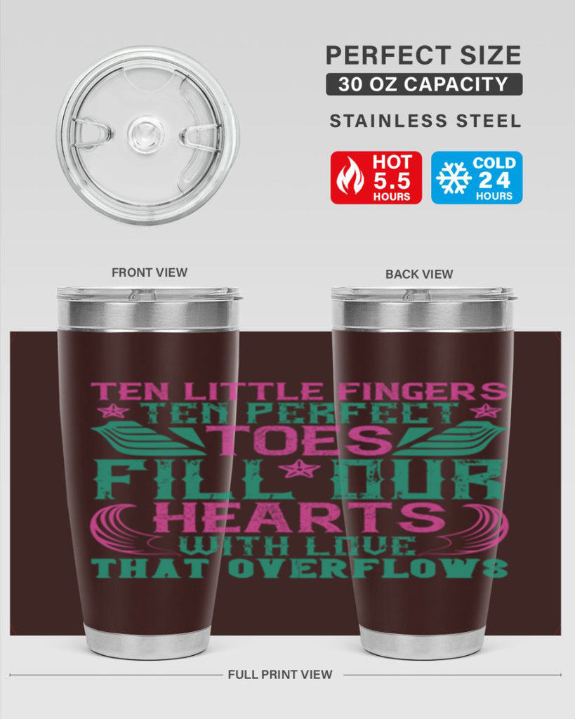 Ten little fingers ten perfect toes fill our hearts with love that overflows Style 8#- baby- tumbler