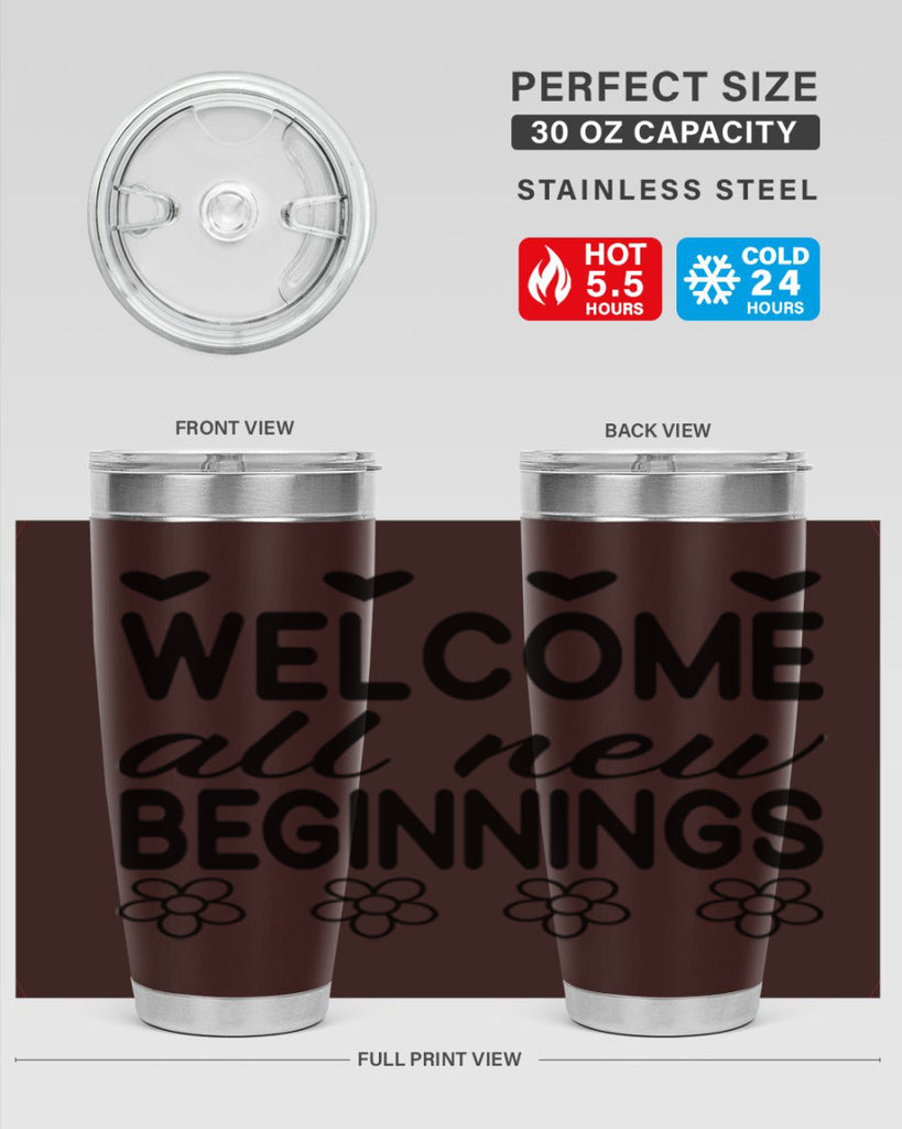 Welcome all new beginnings  593#- spring- Tumbler