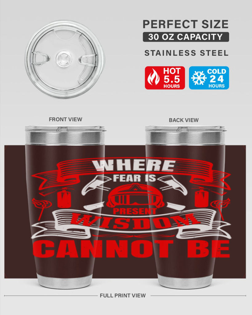 Where fear is present wisdom cannot be Style 6#- fire fighter- tumbler