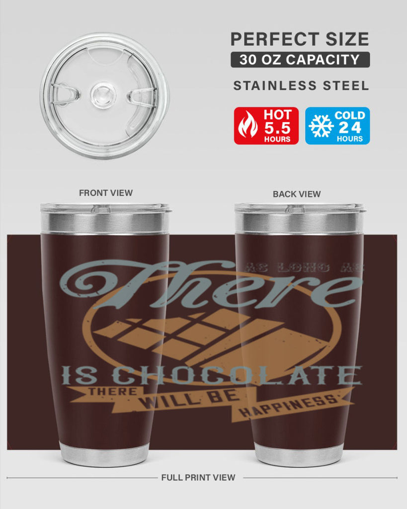 as long as there is chocolate there will be happiness 4#- chocolate- Tumbler