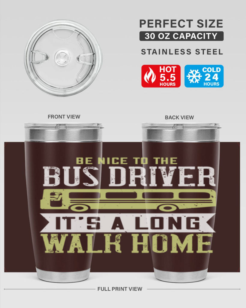 be nice to the bus driver it’s a long walk home Style 46#- bus driver- tumbler