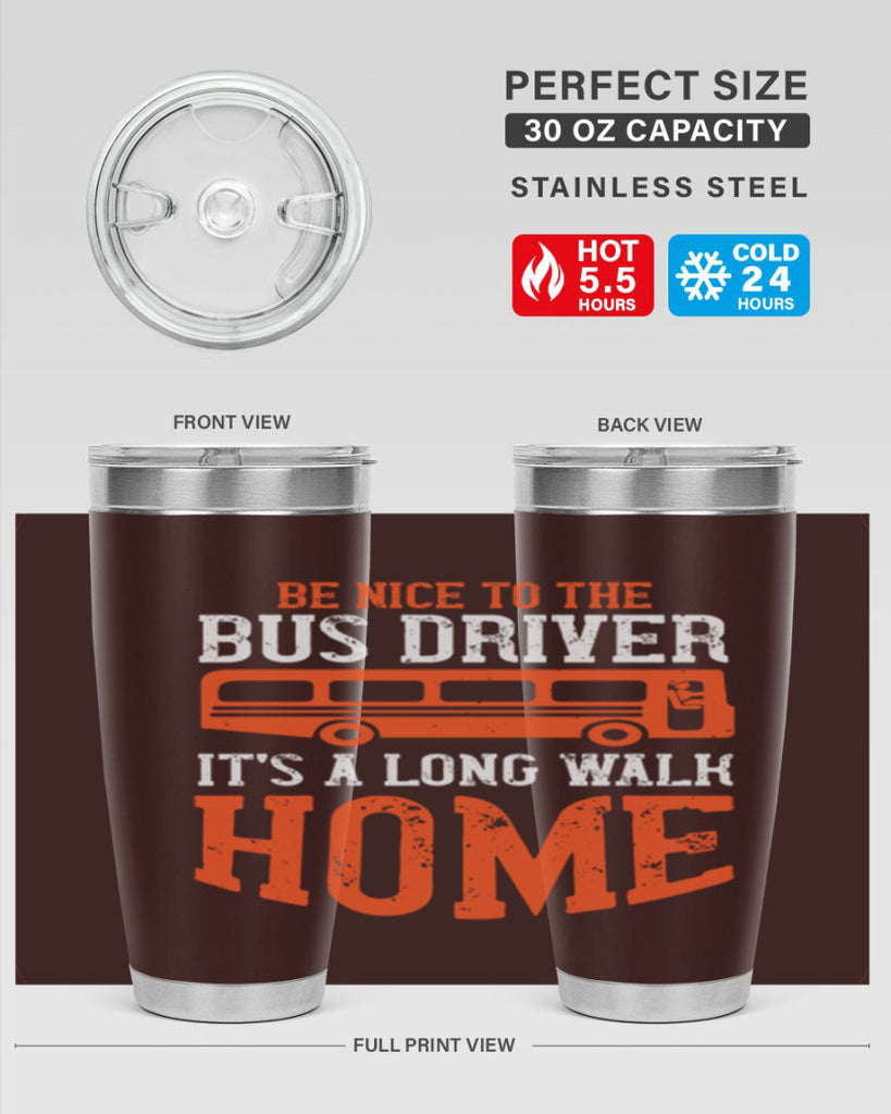 be nice to the bus driver it’s a long walk homeee Style 44#- bus driver- tumbler