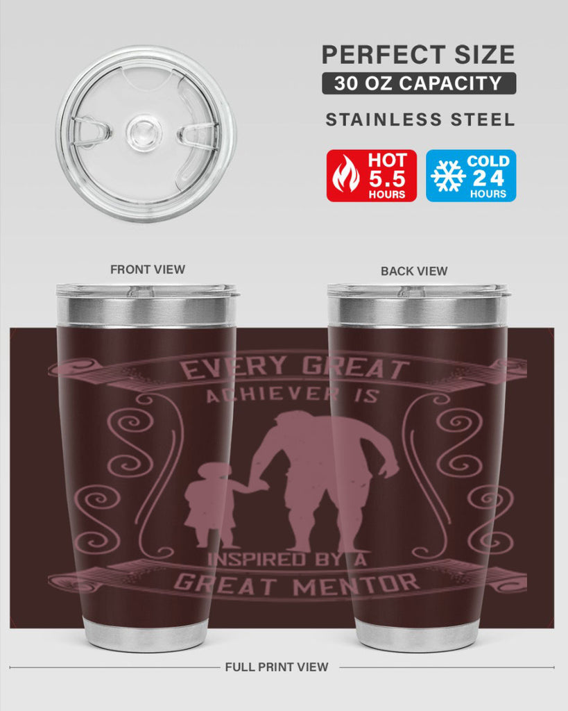 every great achiever is inspired by a great mentor 268#- fathers day- Tumbler