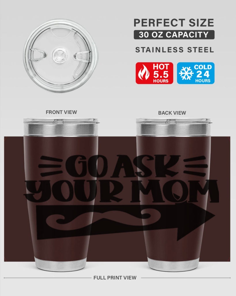 go ask your mom 50#- fathers day- Tumbler