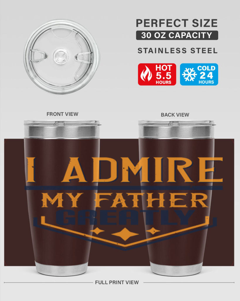 i admire my father greatly 215#- fathers day- Tumbler