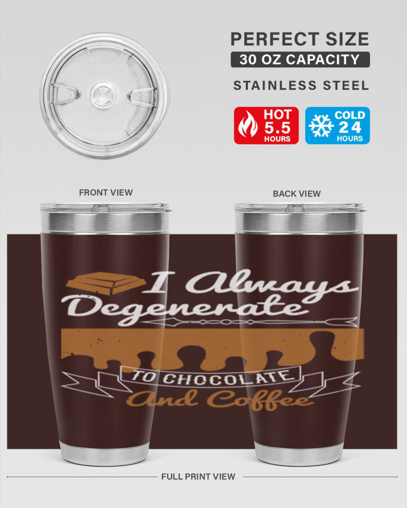 i always degenerate to chocolate and coffee 38#- chocolate- Tumbler