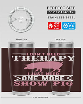 i dont need therapy i just need one more show more Style 75#- pig- Tumbler