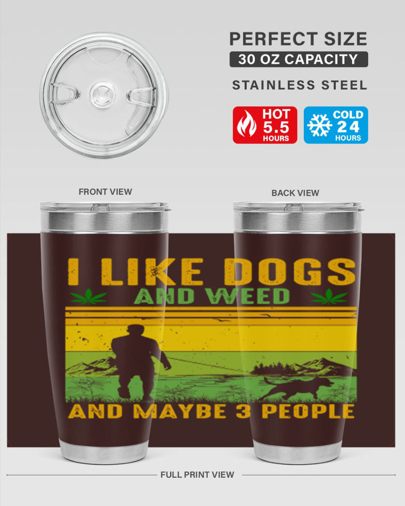 i like dogs and weed and maybe three people 122#- marijuana- Tumbler