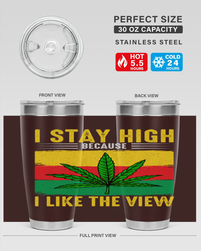 i stay high because i like the view 131#- marijuana- Tumbler