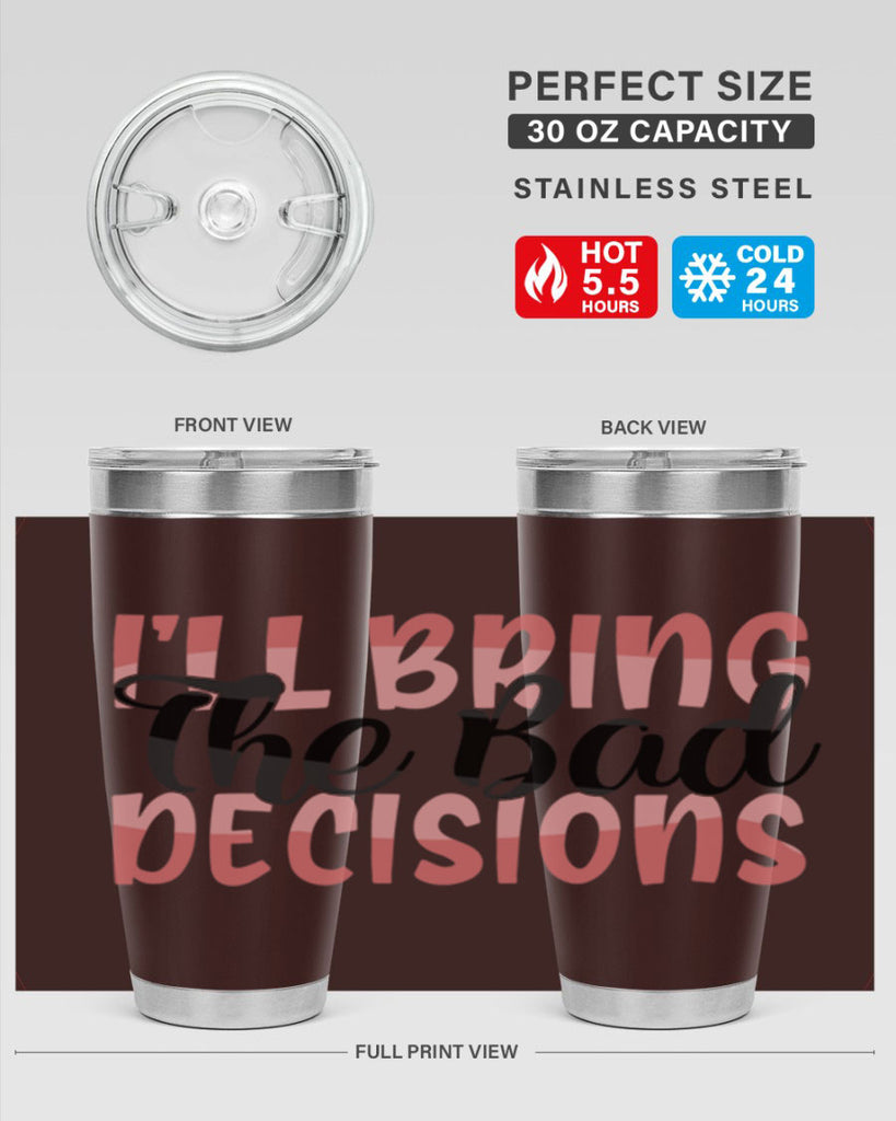 ill bring the bad decisions Style 50#- Best Friend- Tumbler