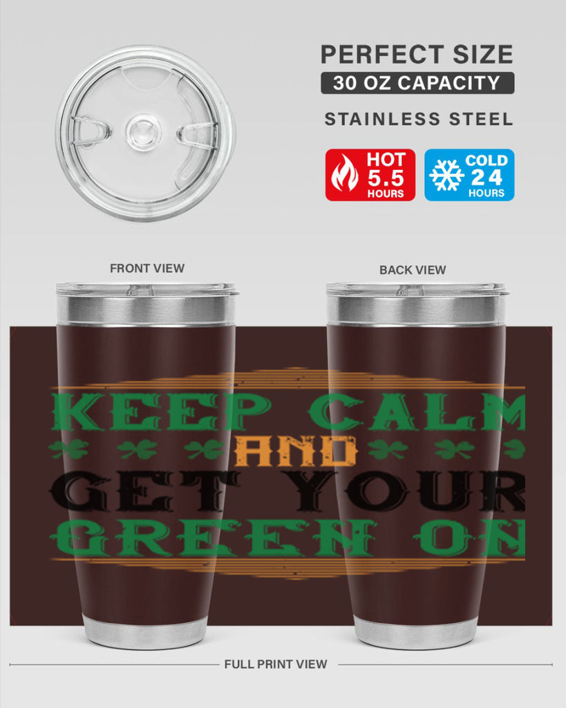 keep calm and get your green on Style 126#- St Patricks Day- Tumbler