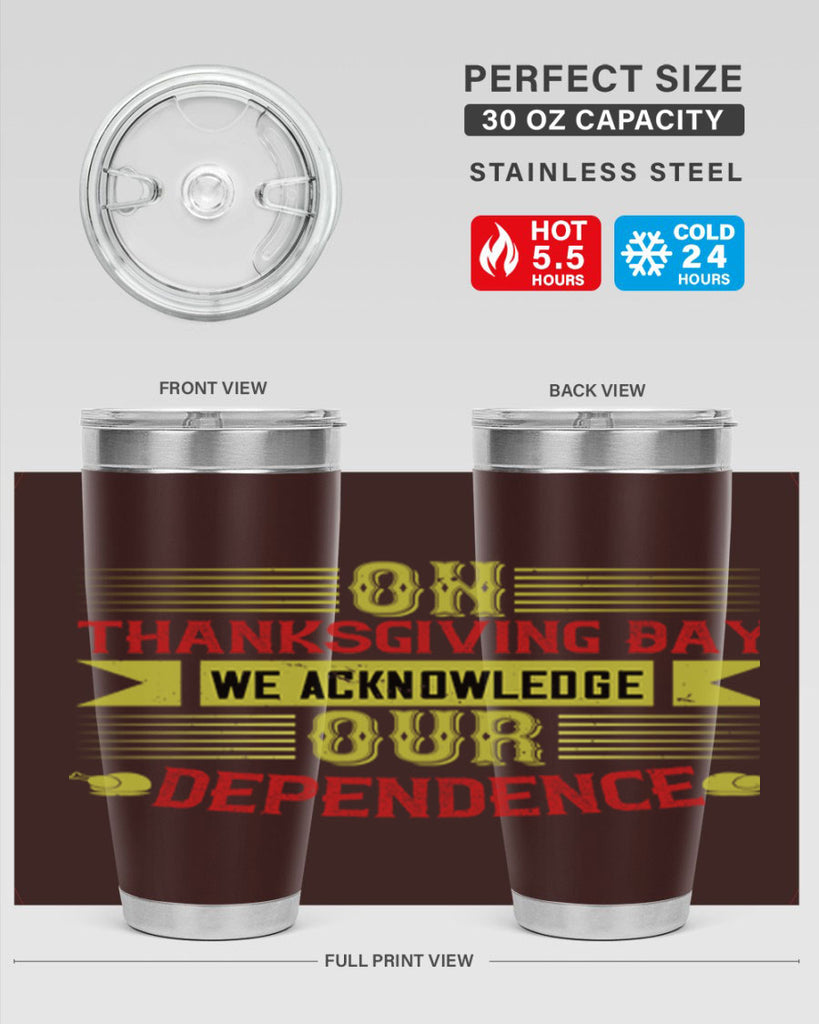 on thanksgiving day we acknowledge our dependence 19#- thanksgiving- Tumbler