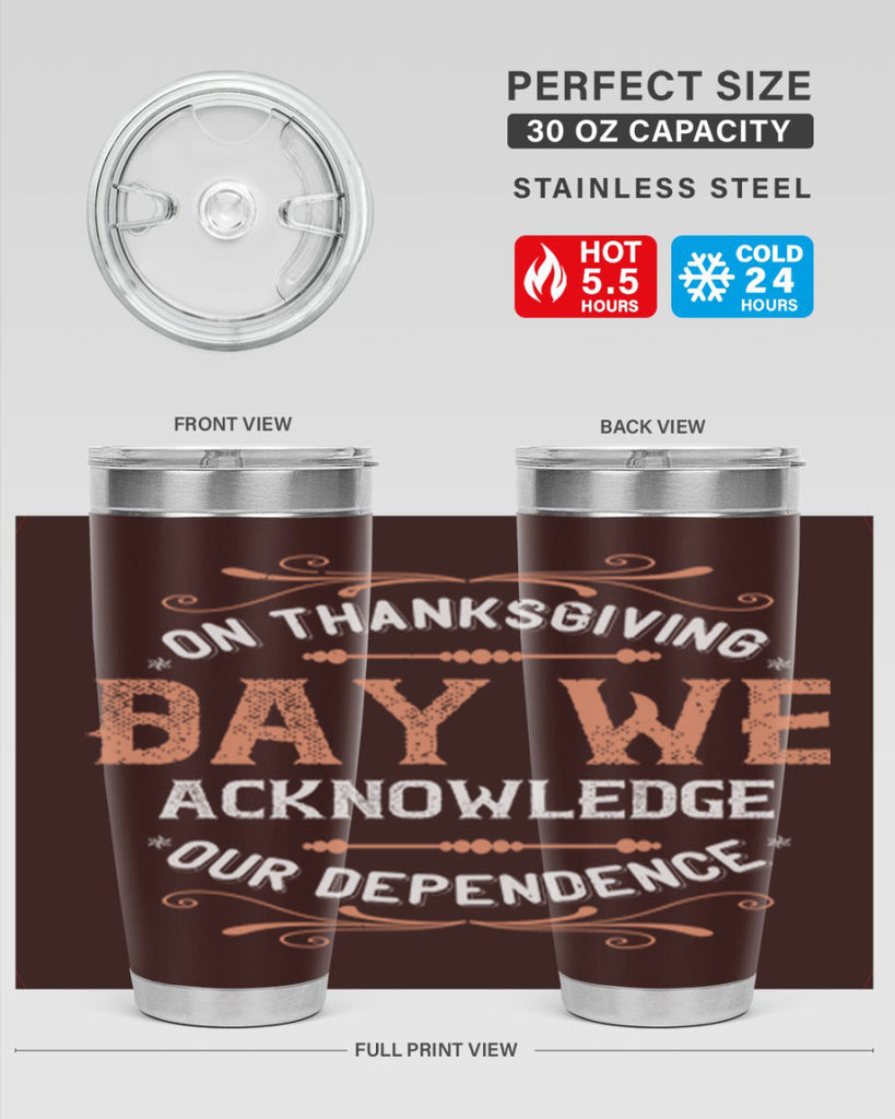 on thanksgiving day we acknowledge our dependence 20#- thanksgiving- Tumbler