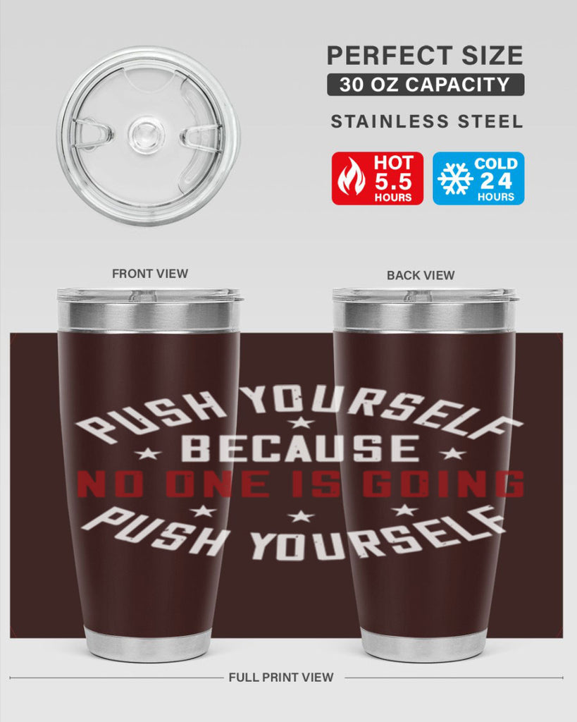 push yourself because no one is coming push yourself 76#- gym- Tumbler
