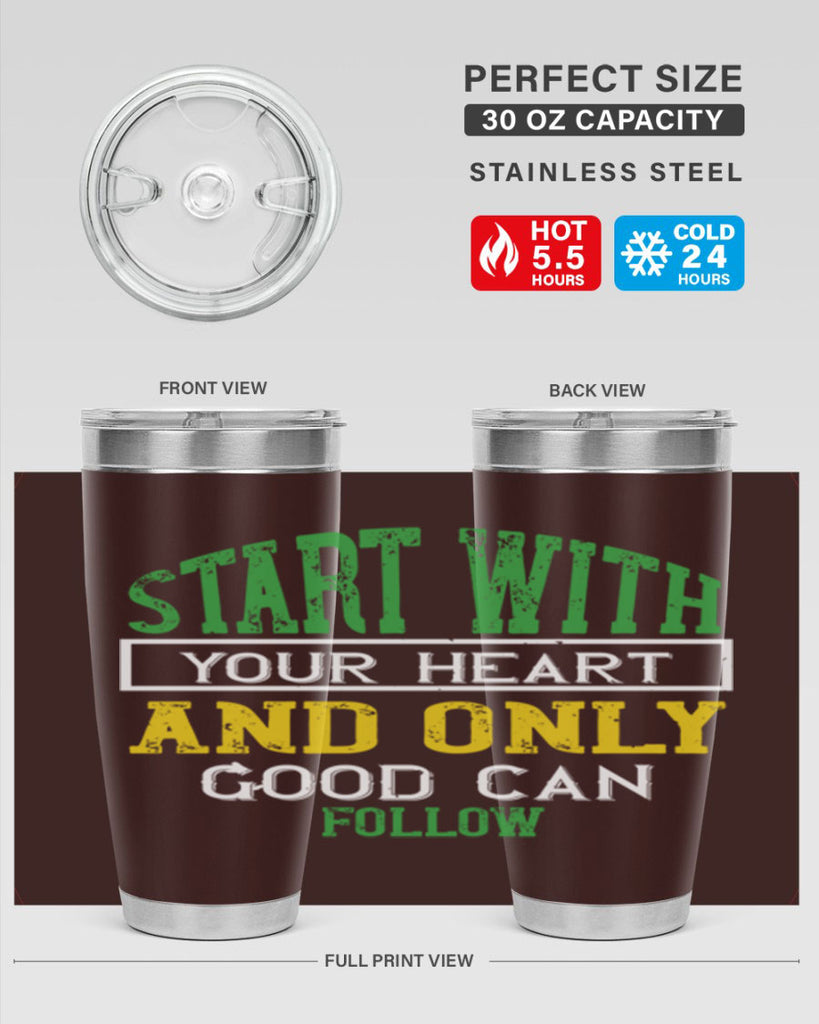 start with your heart and only good can follow 23#- vegan- Tumbler