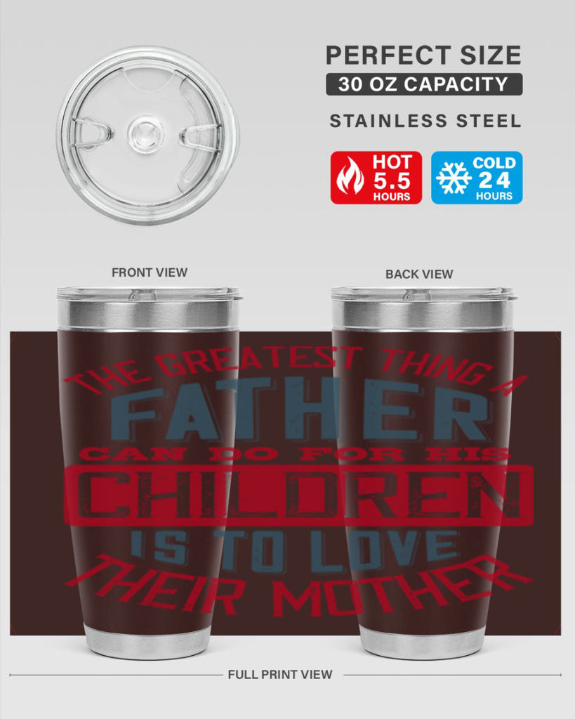 the greatest thing a father can do for his children is to love their mother 172#- fathers day- Tumbler