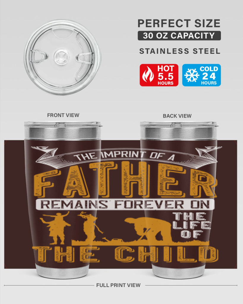 the imprint of a father remains forever on the life of the child 163#- fathers day- Tumbler