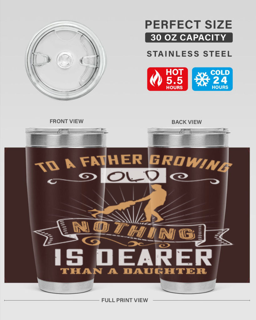 to a father growing old nothing is dearer than a daughter 155#- fathers day- Tumbler