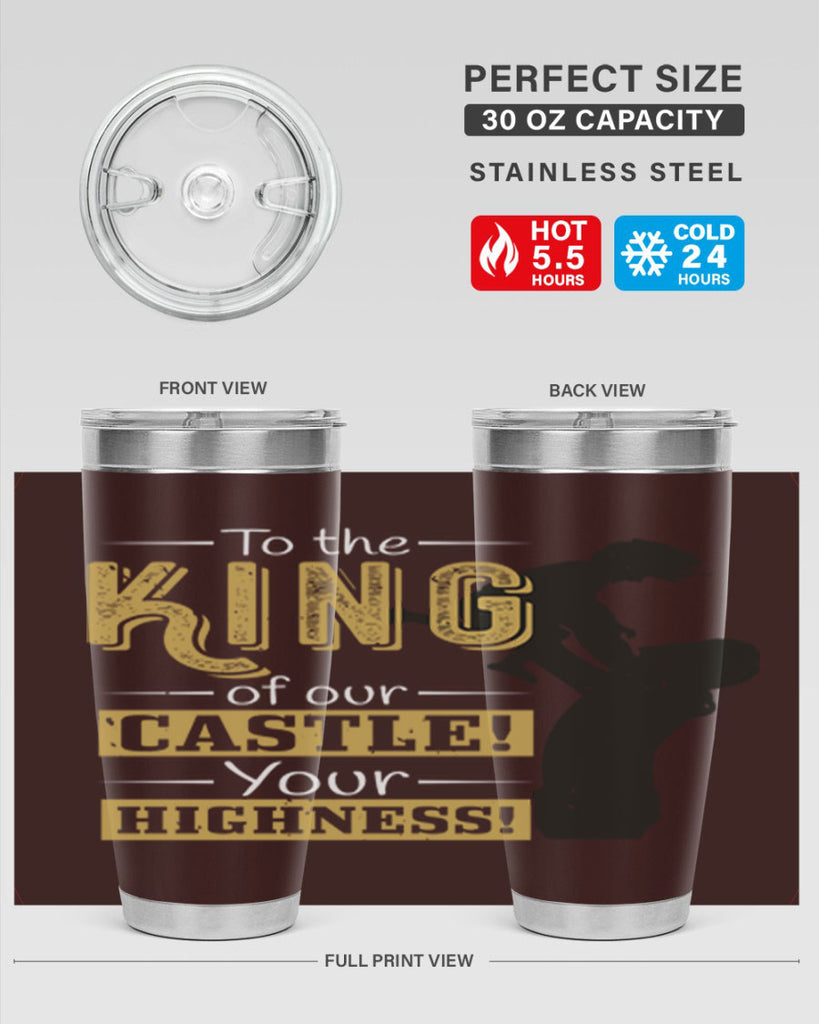 to the king of our castle your highness 152#- fathers day- Tumbler