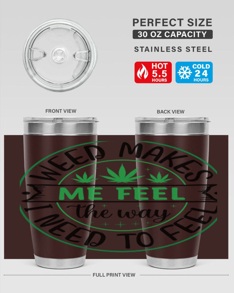 weed makes me feel the way i need to feel 299#- marijuana- Tumbler