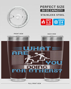 what are you doing for others Style 10#- volunteer- Tumbler