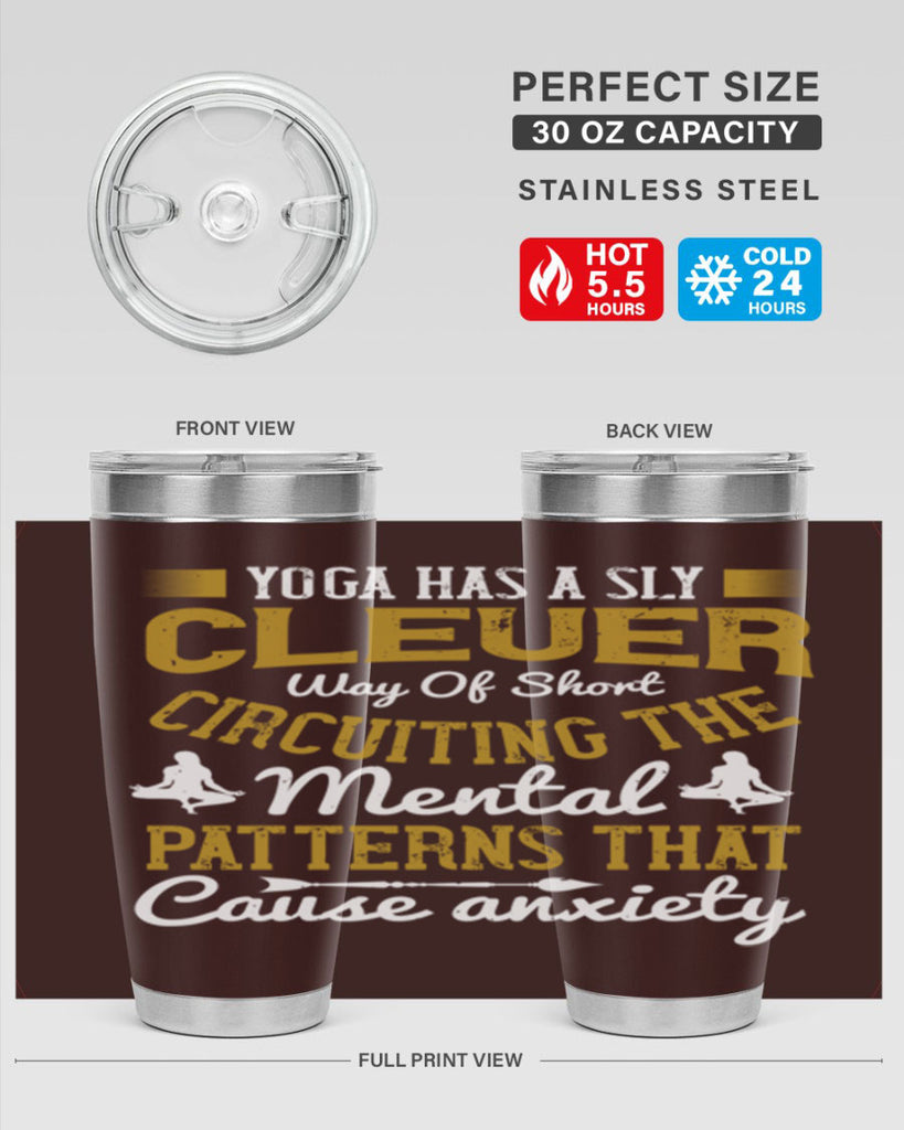 yoga has a sly clever way of short circuiting the mental patterns that cause anxiety 30#- yoga- Tumbler