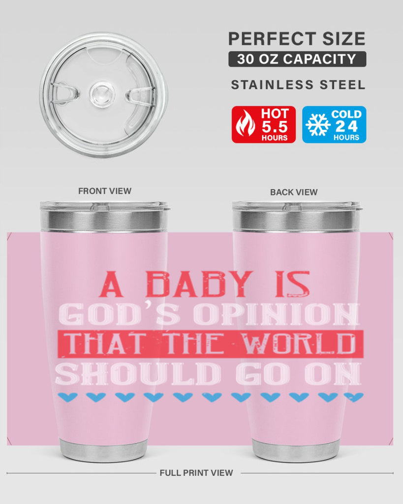 A baby is God’s opinion that the world should go on Style 8#- baby- Tumbler