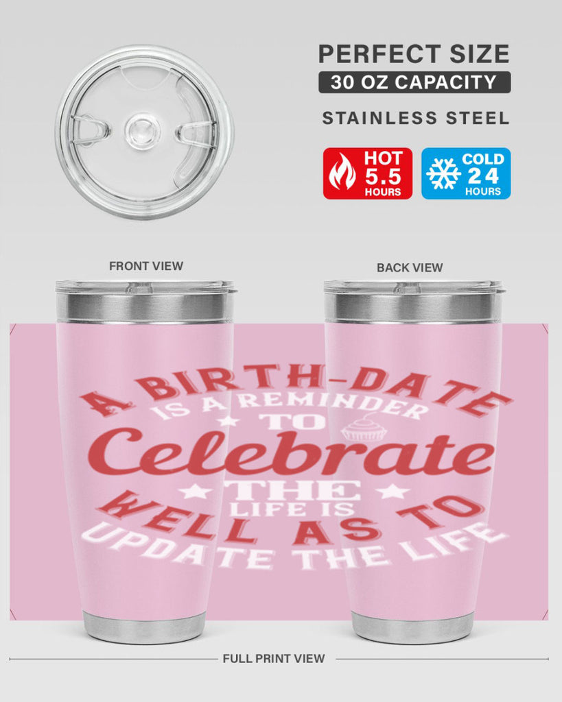 A birthdate is a reminder to celebrate the life as well as to update the life Style 104#- birthday- tumbler