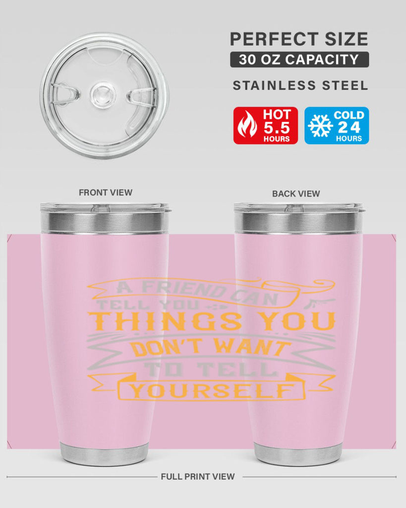 A friend can tell you things you don’t want to tell yourself Style 113#- Best Friend- Tumbler