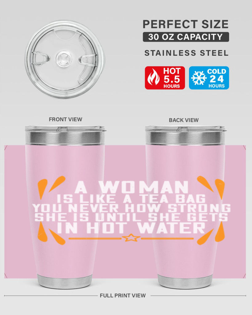 A woman is like a tea bag – you never how strong she is until she gets in hot water Style 87#- womens day- Tumbler