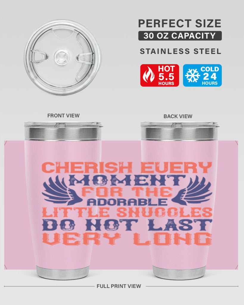 Cherish every moment for the adorable little snuggles do not last very long Style 126#- baby- tumbler