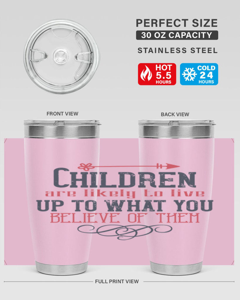 Children are likely to live up to what you believe of them Style 55#- baby- Tumbler