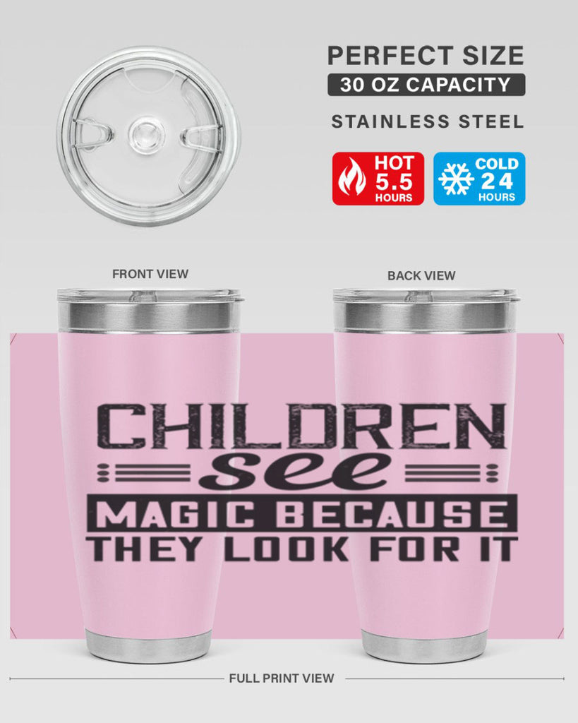 Children see magic because they look for it Style 41#- baby- Tumbler