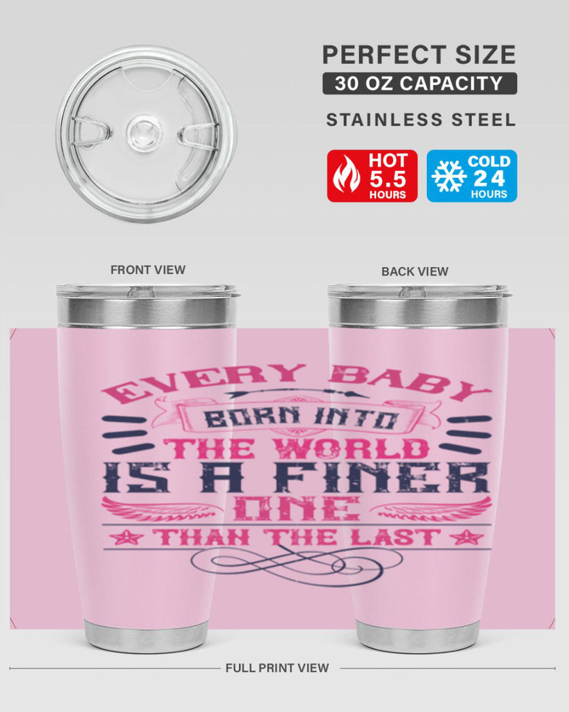 Every baby born into the world is a finer one than the last Style 125#- baby- tumbler