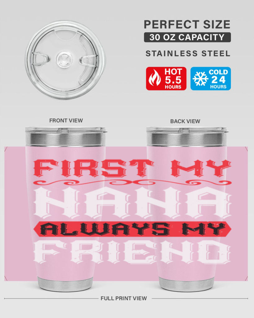 FIRST MY NANA ALWAYS MY FRIEND 106#- grandma - nana- Tumbler