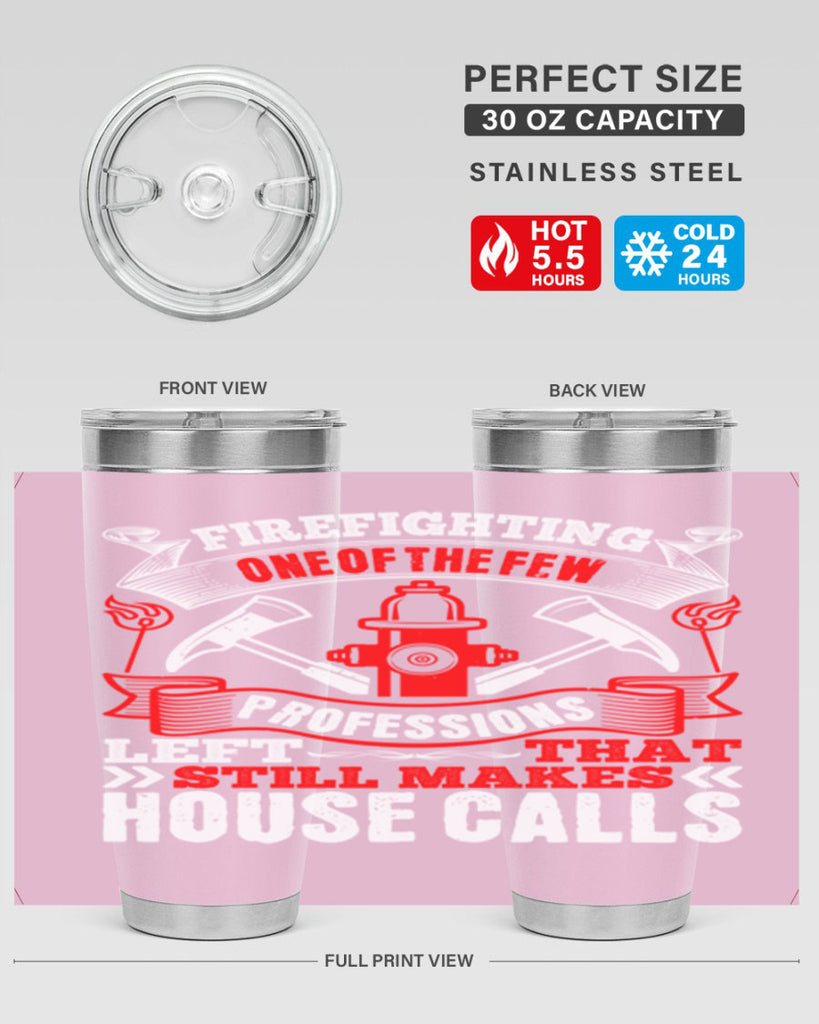 Firefighting — one of the few professions left that still makes house calls Style 70#- fire fighter- tumbler
