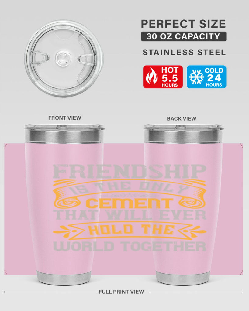 Friendship is the only cement that will ever hold the world together Style 89#- Best Friend- Tumbler