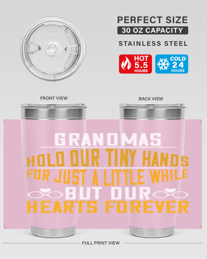 Grandmas hold our tiny hands for just a little while but our hearts forever 85#- grandma - nana- Tumbler