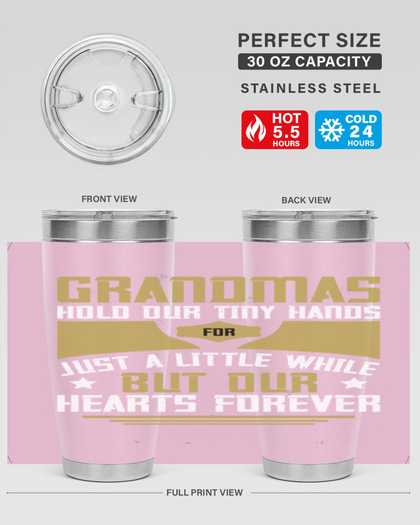 Grandmas hold our tiny hands for just a little while…but our hearts forever 84#- grandma - nana- Tumbler