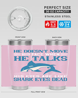 He doesnt move his face when he talks His eyes are like shark eyes Dead Style 88#- shark  fish- Tumbler