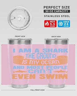 I am a shark the ground is my ocean and most people can’t even swim Style 82#- shark  fish- Tumbler