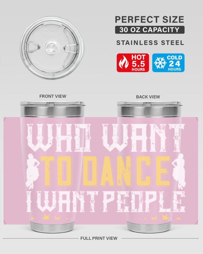 I don’t want people who want to dance I want people who have to dance 18#- dance- Tumbler