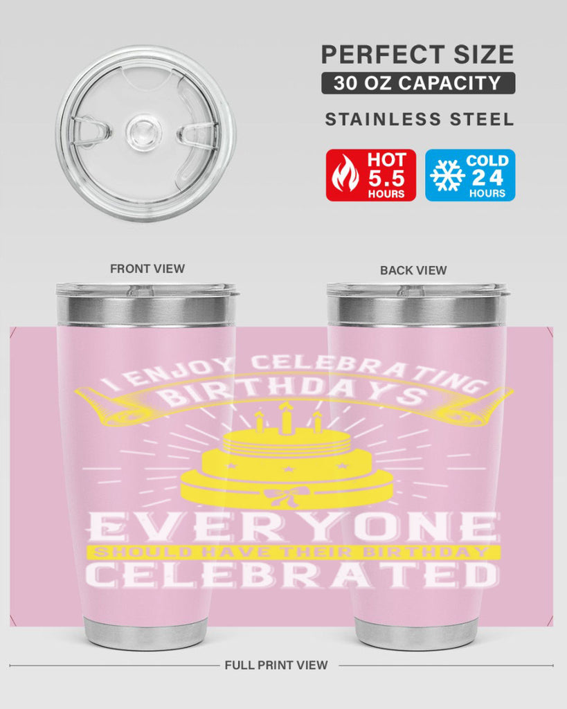 I enjoy celebrating birthdays Everyone should have their birthday celebrated Style 74#- birthday- tumbler