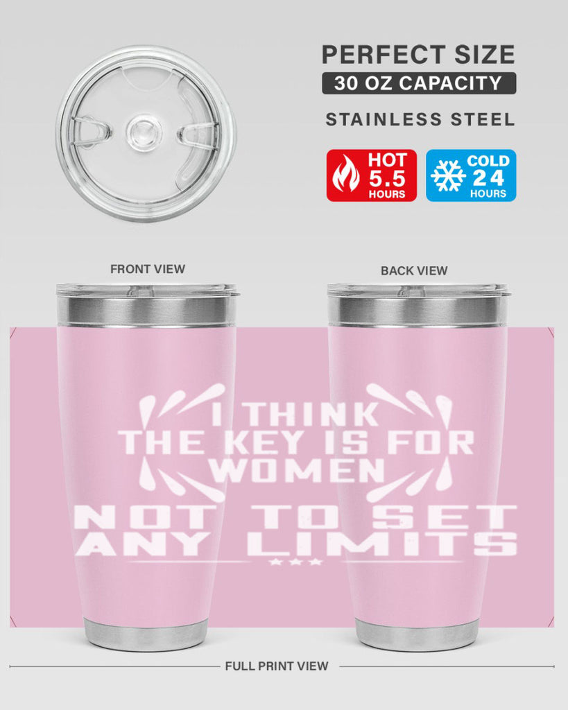 I think the key is for women not to set any limits Style 99#- womens day- Tumbler